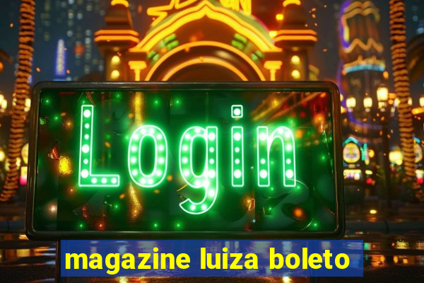 magazine luiza boleto