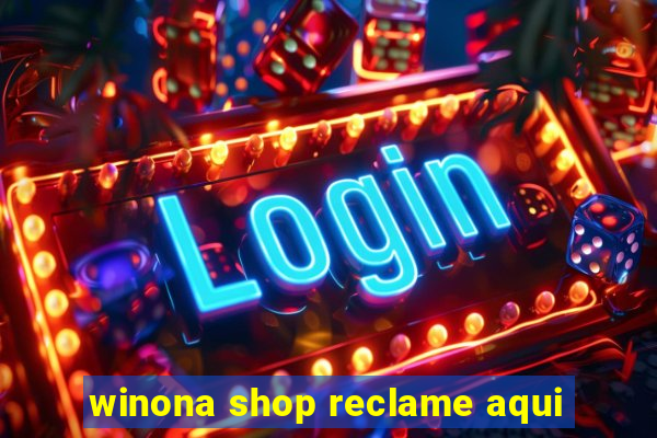 winona shop reclame aqui