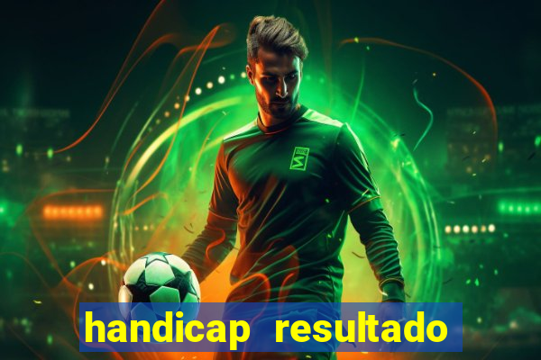 handicap resultado final - 2