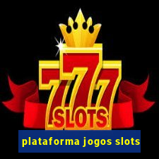 plataforma jogos slots