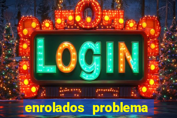 enrolados problema em dobro click jogos