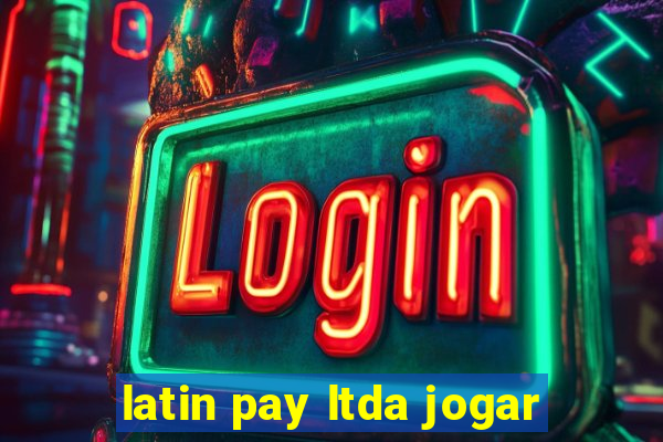 latin pay ltda jogar